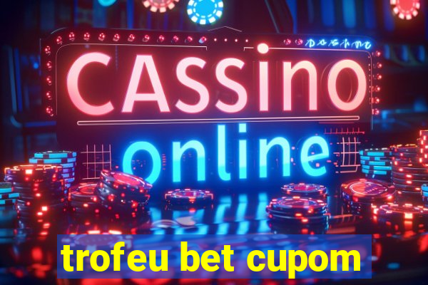 trofeu bet cupom